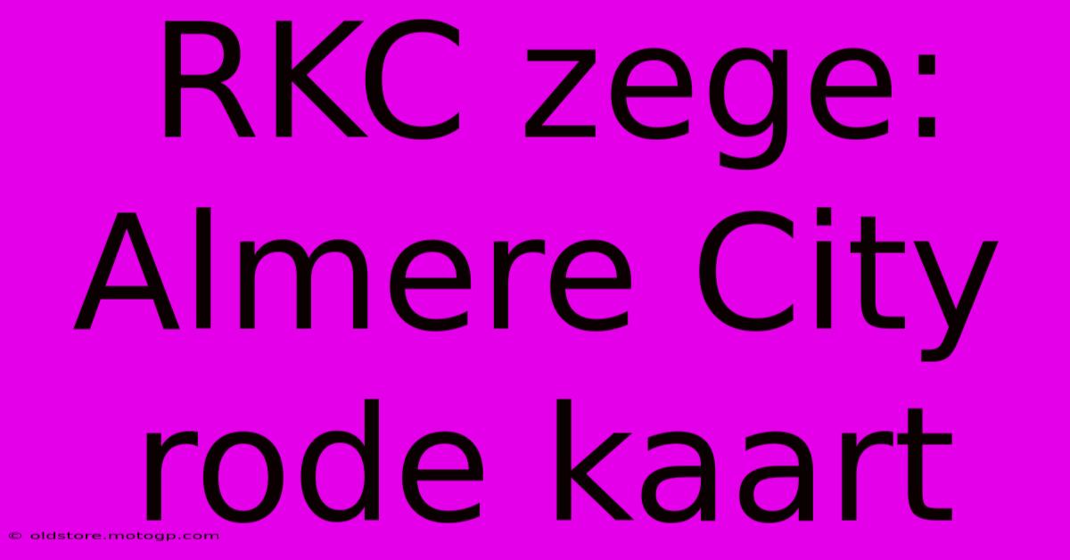 RKC Zege: Almere City Rode Kaart