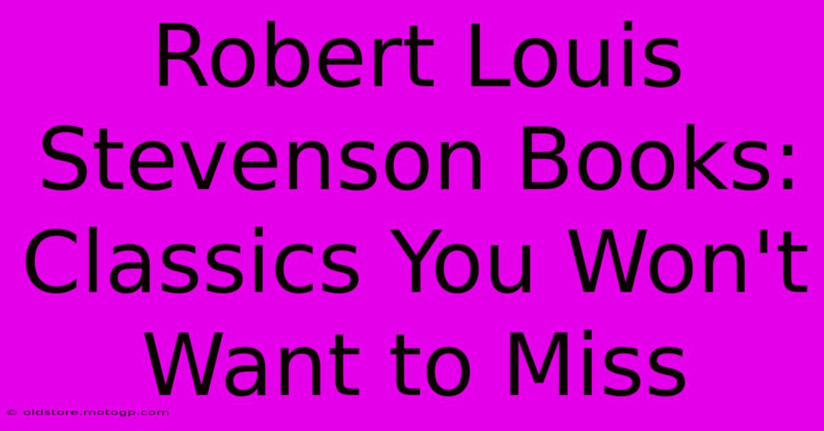 Robert Louis Stevenson Books: Classics You Won't Want To Miss