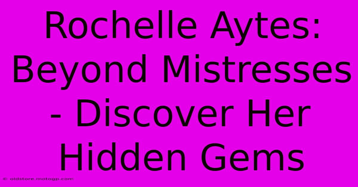 Rochelle Aytes: Beyond Mistresses - Discover Her Hidden Gems