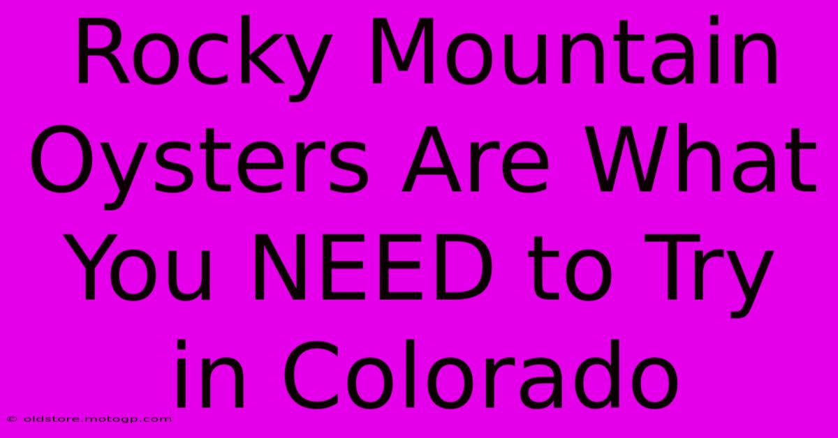 Rocky Mountain Oysters Are What You NEED To Try In Colorado