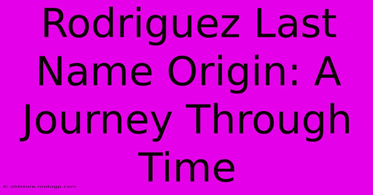 Rodriguez Last Name Origin: A Journey Through Time