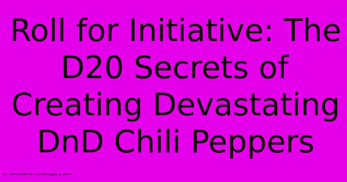 Roll For Initiative: The D20 Secrets Of Creating Devastating DnD Chili Peppers