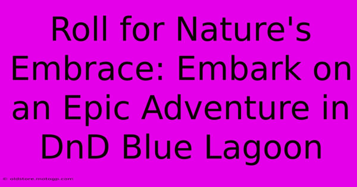 Roll For Nature's Embrace: Embark On An Epic Adventure In DnD Blue Lagoon