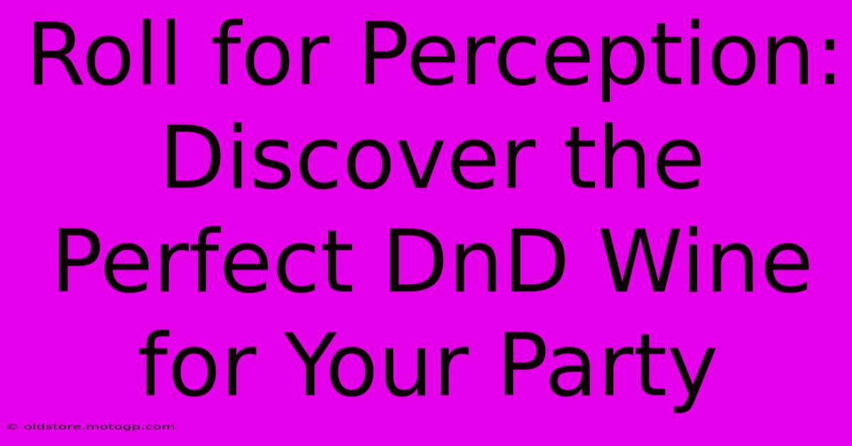 Roll For Perception: Discover The Perfect DnD Wine For Your Party