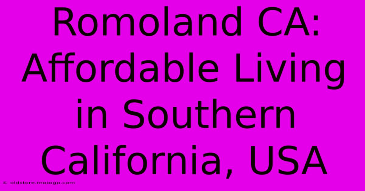 Romoland CA: Affordable Living In Southern California, USA