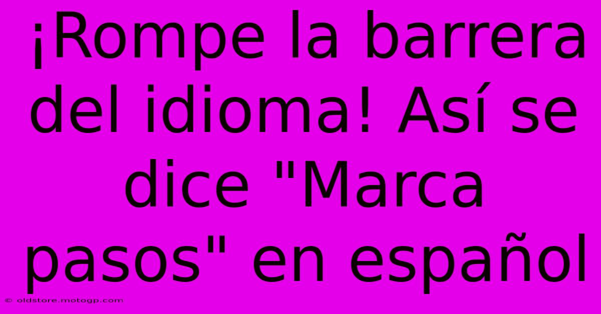 ¡Rompe La Barrera Del Idioma! Así Se Dice 