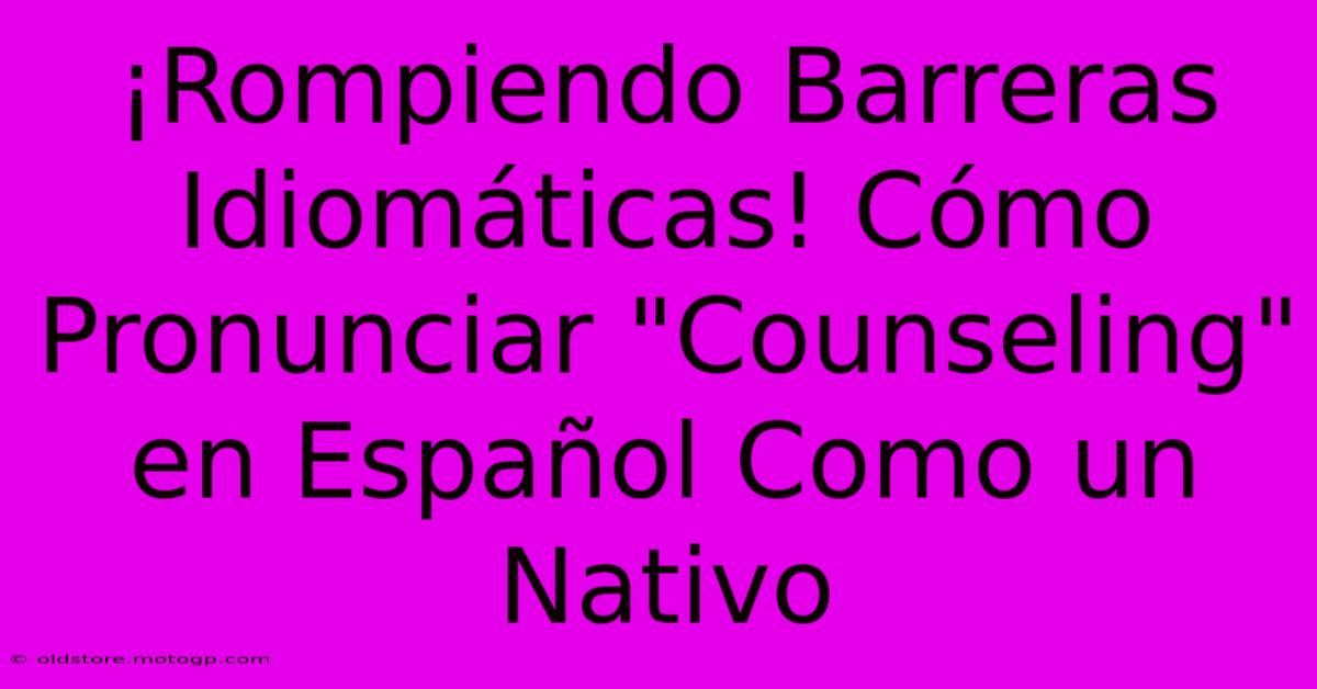 ¡Rompiendo Barreras Idiomáticas! Cómo Pronunciar 