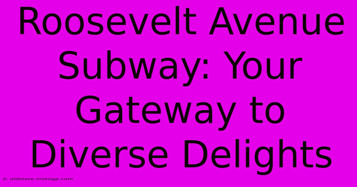 Roosevelt Avenue Subway: Your Gateway To Diverse Delights