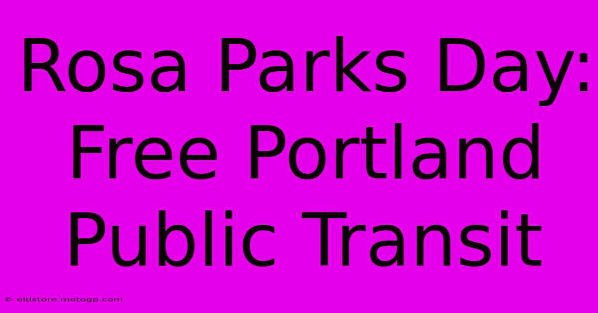 Rosa Parks Day: Free Portland Public Transit