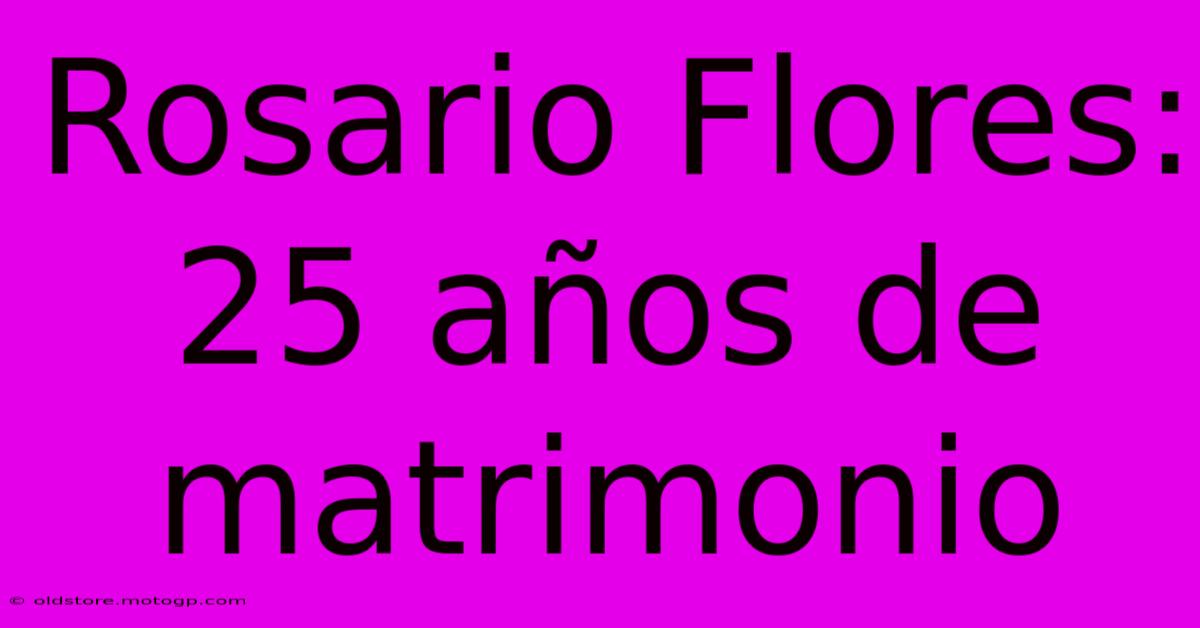 Rosario Flores: 25 Años De Matrimonio