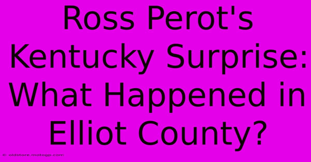 Ross Perot's Kentucky Surprise: What Happened In Elliot County?