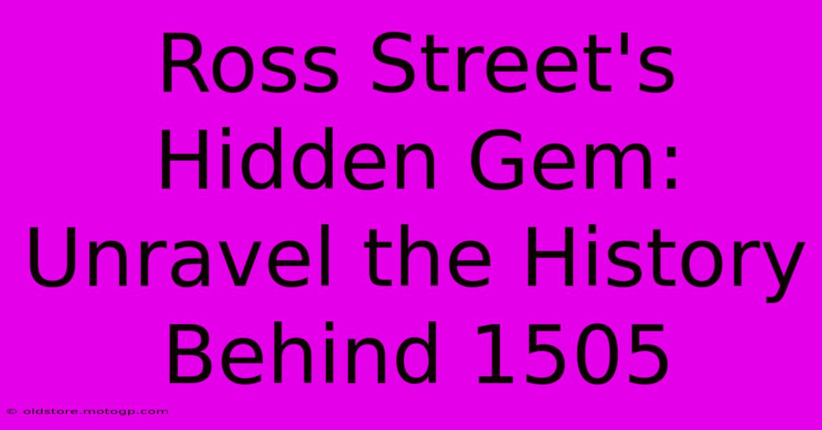 Ross Street's Hidden Gem: Unravel The History Behind 1505