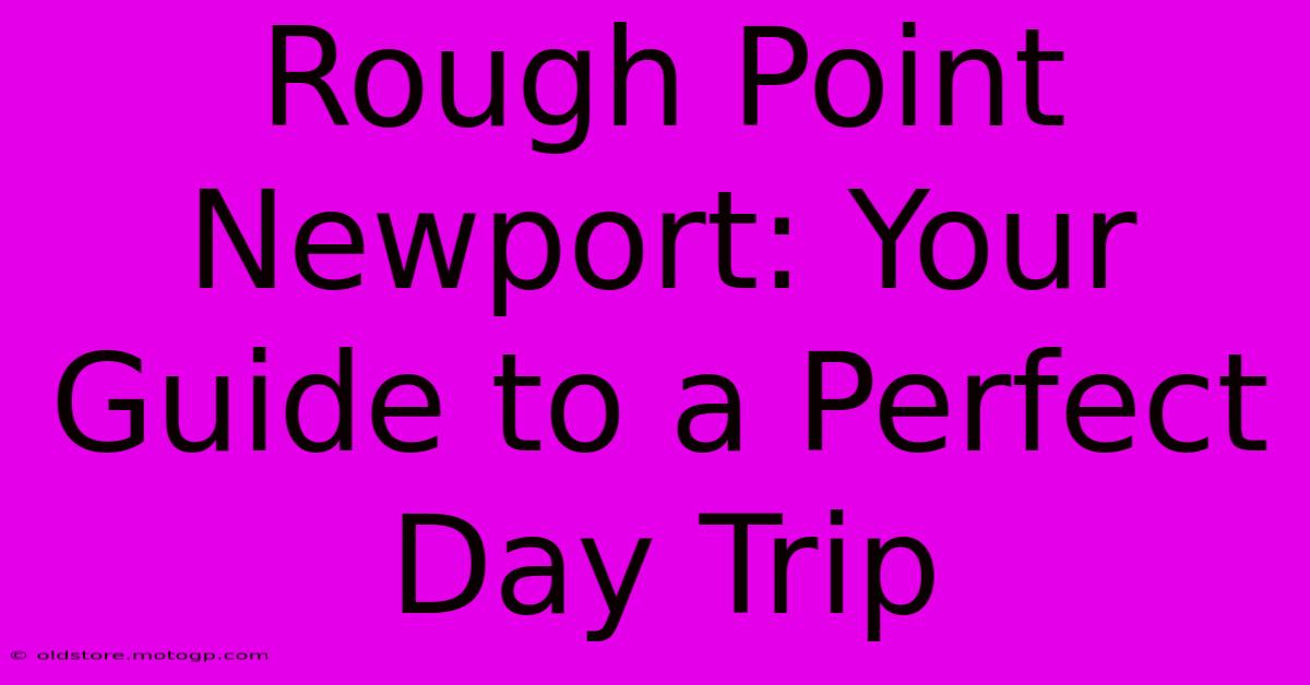 Rough Point Newport: Your Guide To A Perfect Day Trip