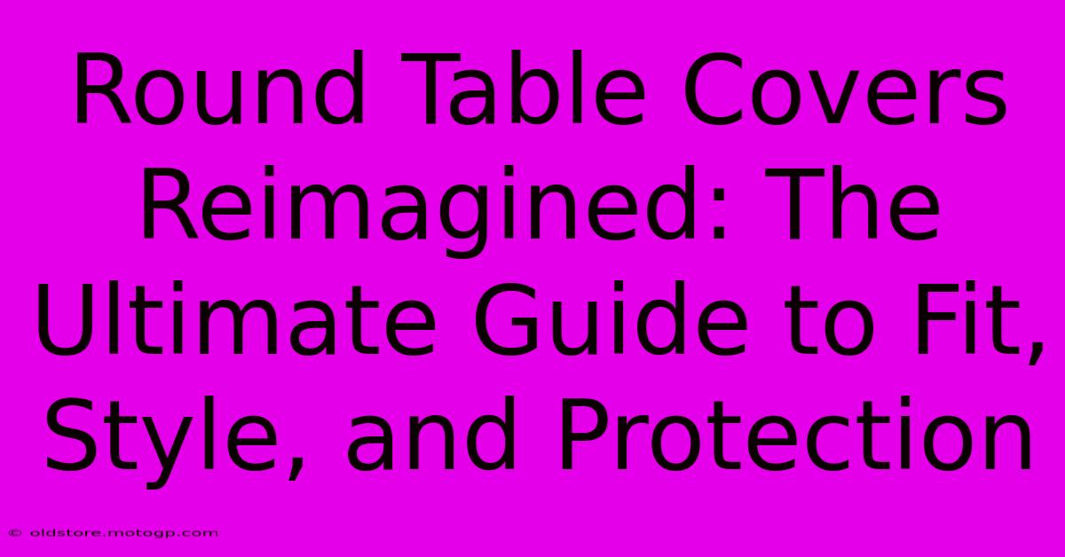 Round Table Covers Reimagined: The Ultimate Guide To Fit, Style, And Protection