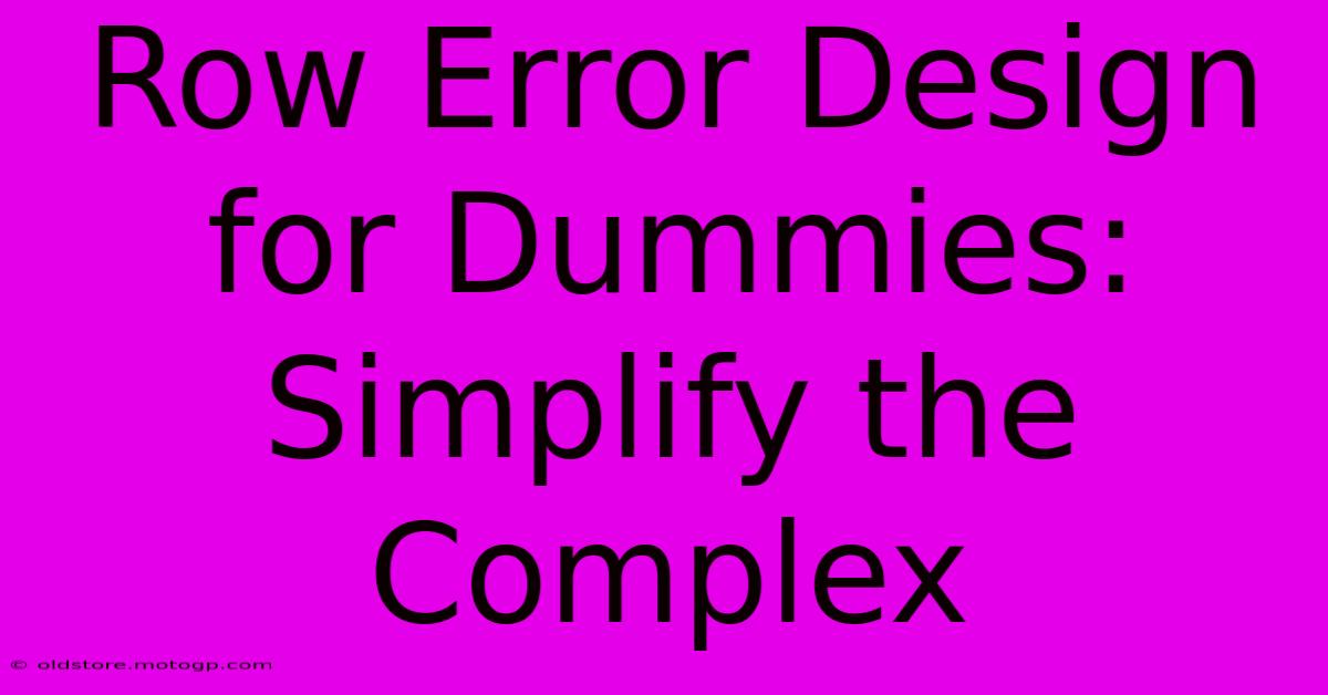 Row Error Design For Dummies: Simplify The Complex