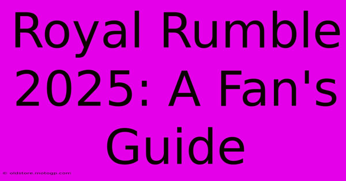 Royal Rumble 2025 A Fan's Guide