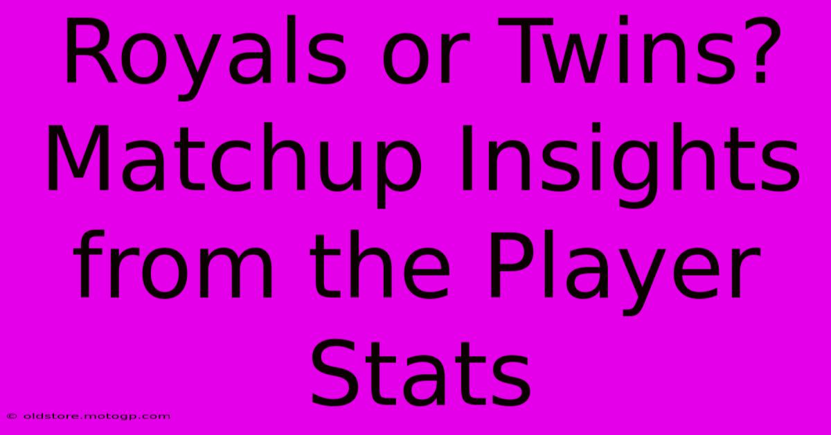 Royals Or Twins?  Matchup Insights From The Player Stats