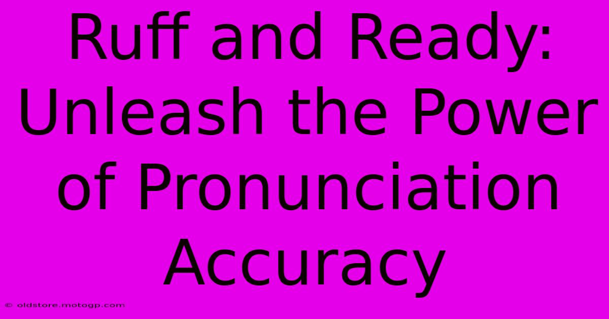 Ruff And Ready: Unleash The Power Of Pronunciation Accuracy