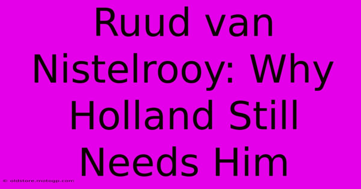 Ruud Van Nistelrooy: Why Holland Still Needs Him