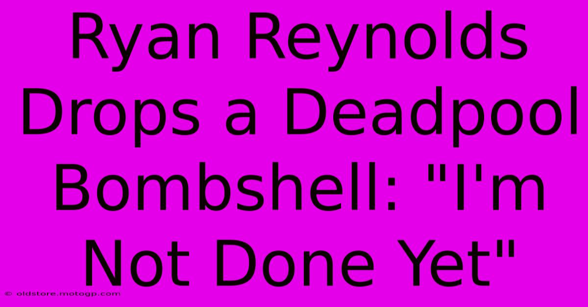 Ryan Reynolds Drops A Deadpool Bombshell: 