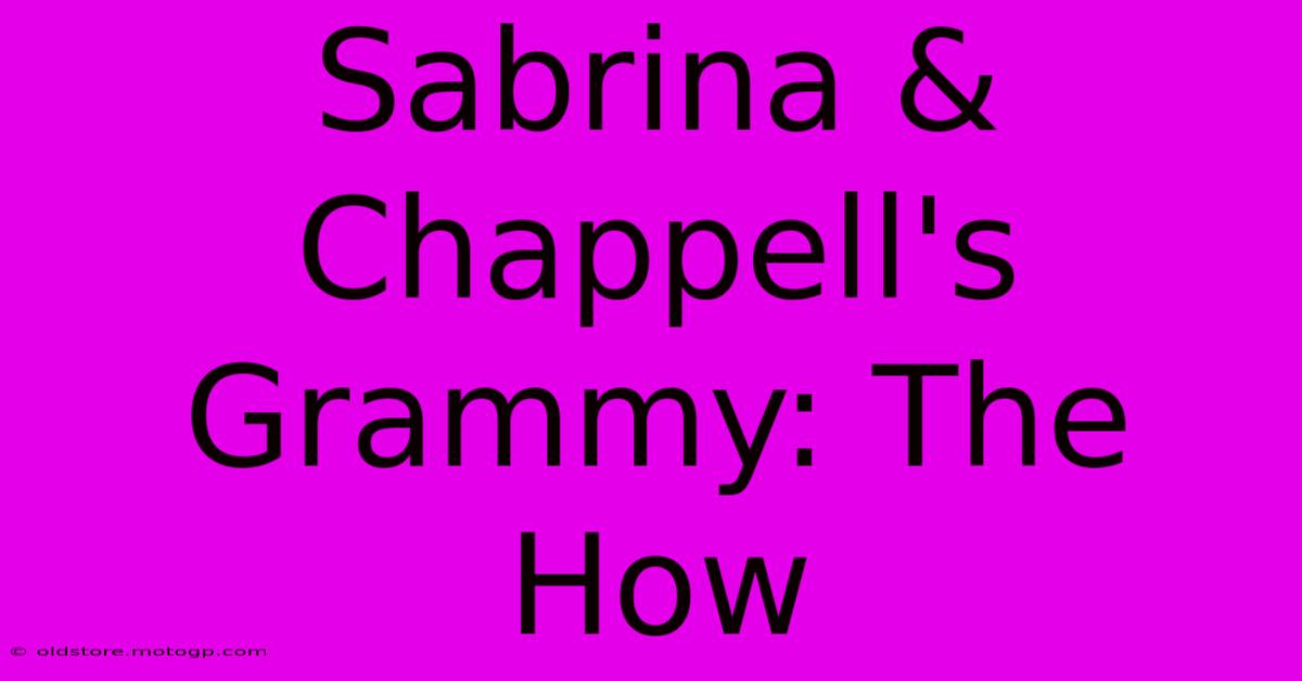 Sabrina & Chappell's Grammy: The How