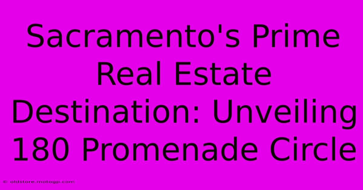 Sacramento's Prime Real Estate Destination: Unveiling 180 Promenade Circle