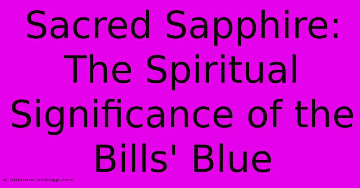 Sacred Sapphire: The Spiritual Significance Of The Bills' Blue