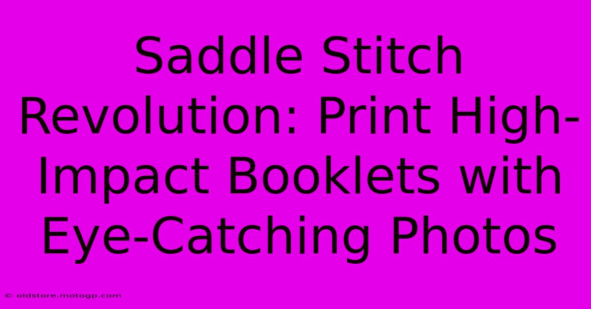 Saddle Stitch Revolution: Print High-Impact Booklets With Eye-Catching Photos