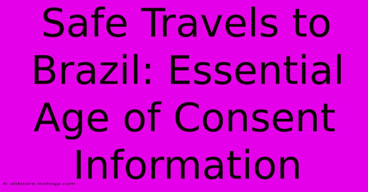 Safe Travels To Brazil: Essential Age Of Consent Information