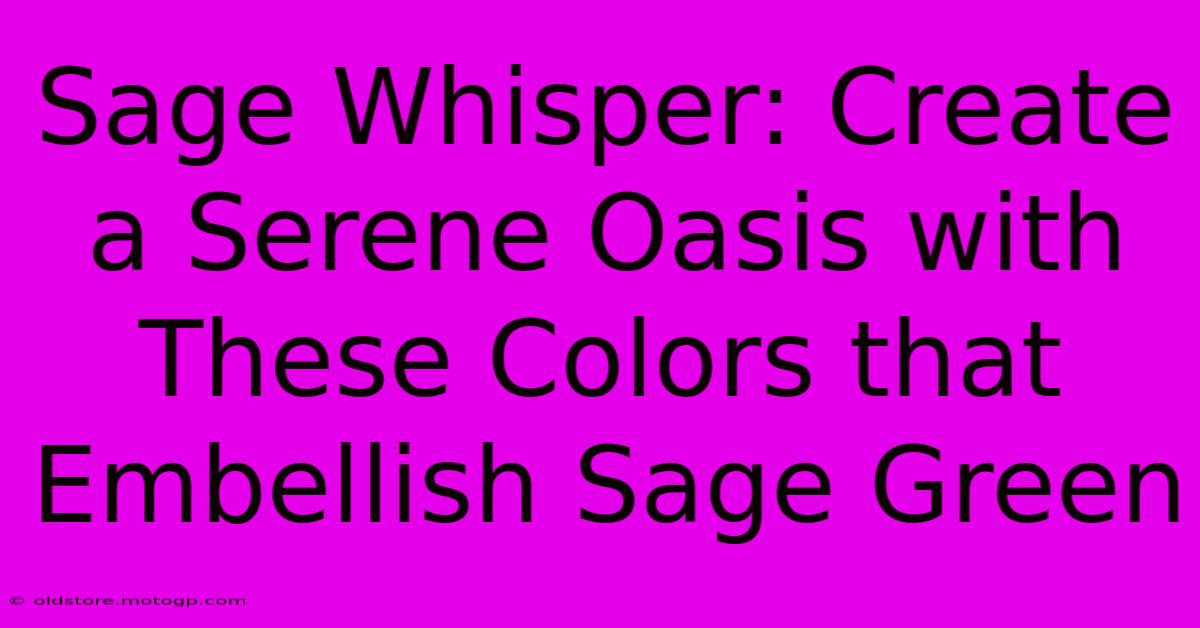 Sage Whisper: Create A Serene Oasis With These Colors That Embellish Sage Green