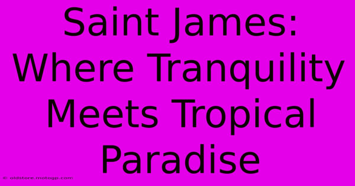 Saint James: Where Tranquility Meets Tropical Paradise