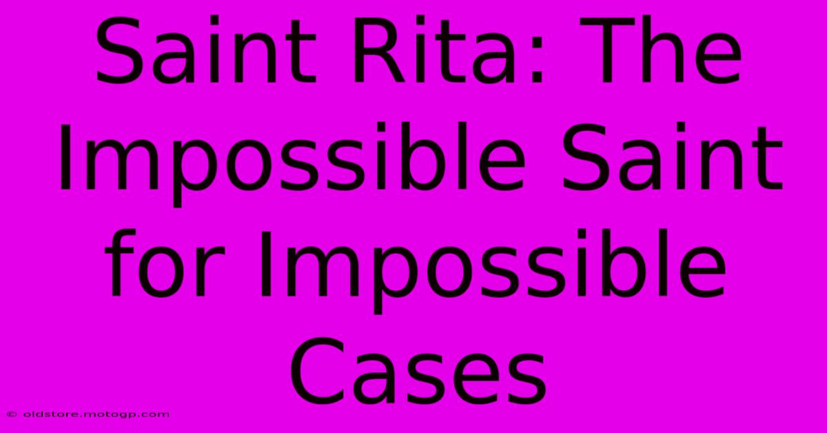 Saint Rita: The Impossible Saint For Impossible Cases