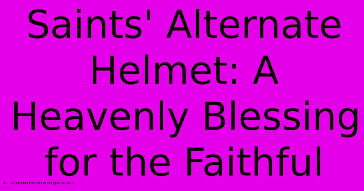 Saints' Alternate Helmet: A Heavenly Blessing For The Faithful