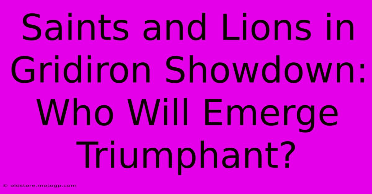 Saints And Lions In Gridiron Showdown: Who Will Emerge Triumphant?