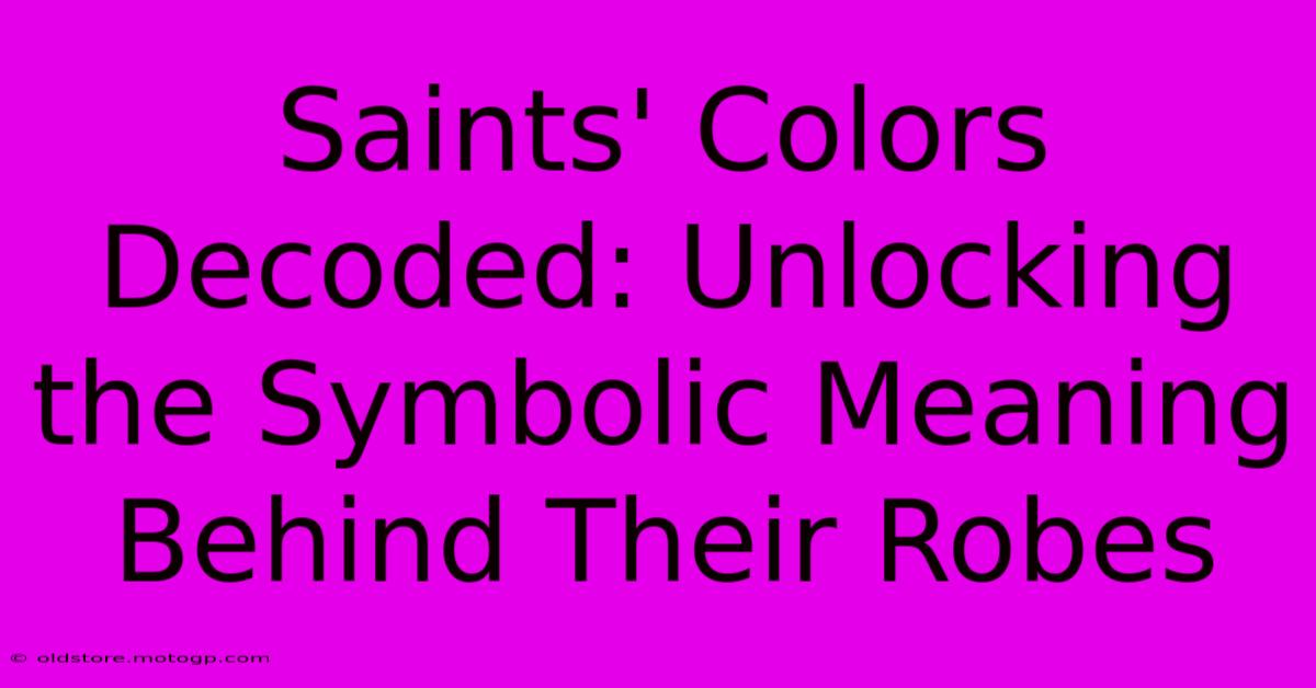 Saints' Colors Decoded: Unlocking The Symbolic Meaning Behind Their Robes