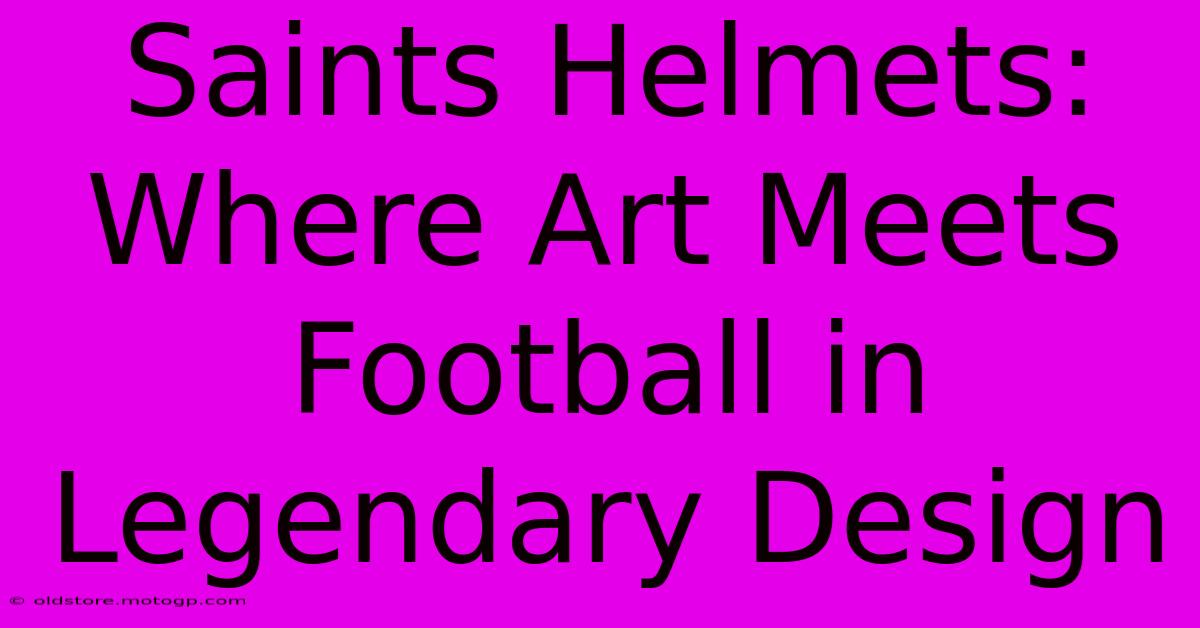 Saints Helmets: Where Art Meets Football In Legendary Design