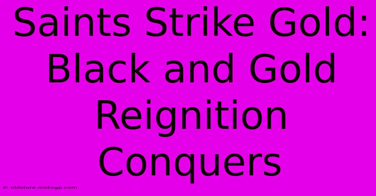 Saints Strike Gold: Black And Gold Reignition Conquers