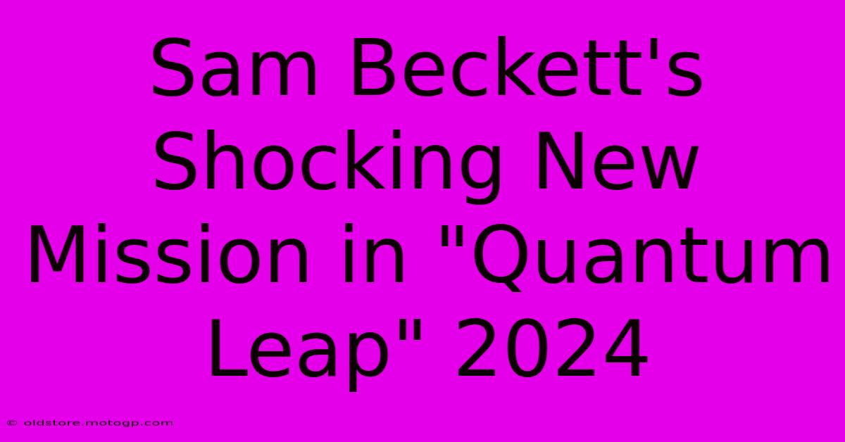 Sam Beckett's Shocking New Mission In 