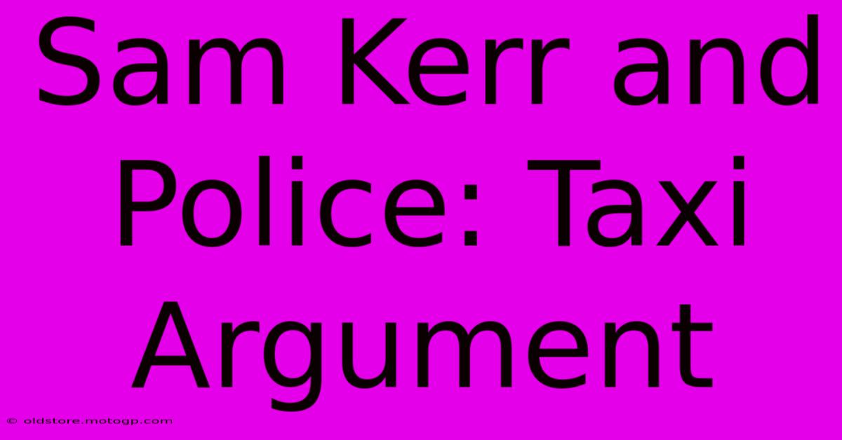 Sam Kerr And Police: Taxi Argument