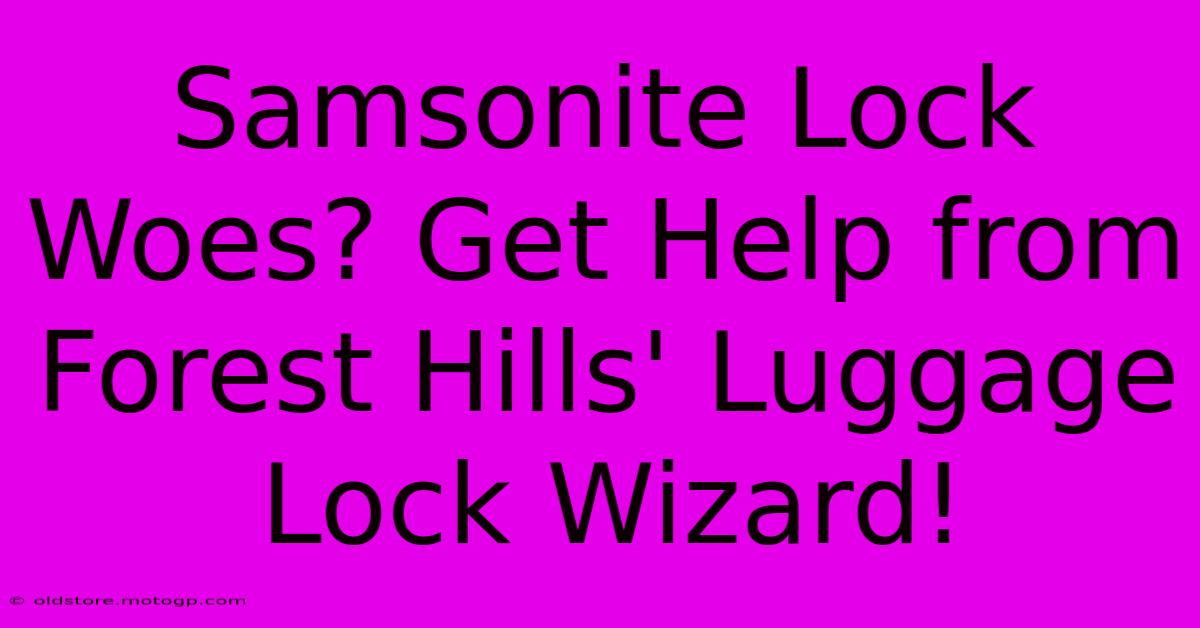 Samsonite Lock Woes? Get Help From Forest Hills' Luggage Lock Wizard!