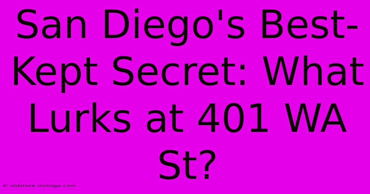 San Diego's Best-Kept Secret: What Lurks At 401 WA St?