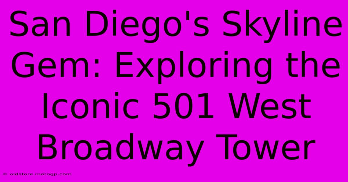 San Diego's Skyline Gem: Exploring The Iconic 501 West Broadway Tower