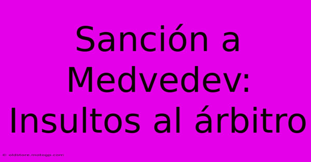 Sanción A Medvedev: Insultos Al Árbitro