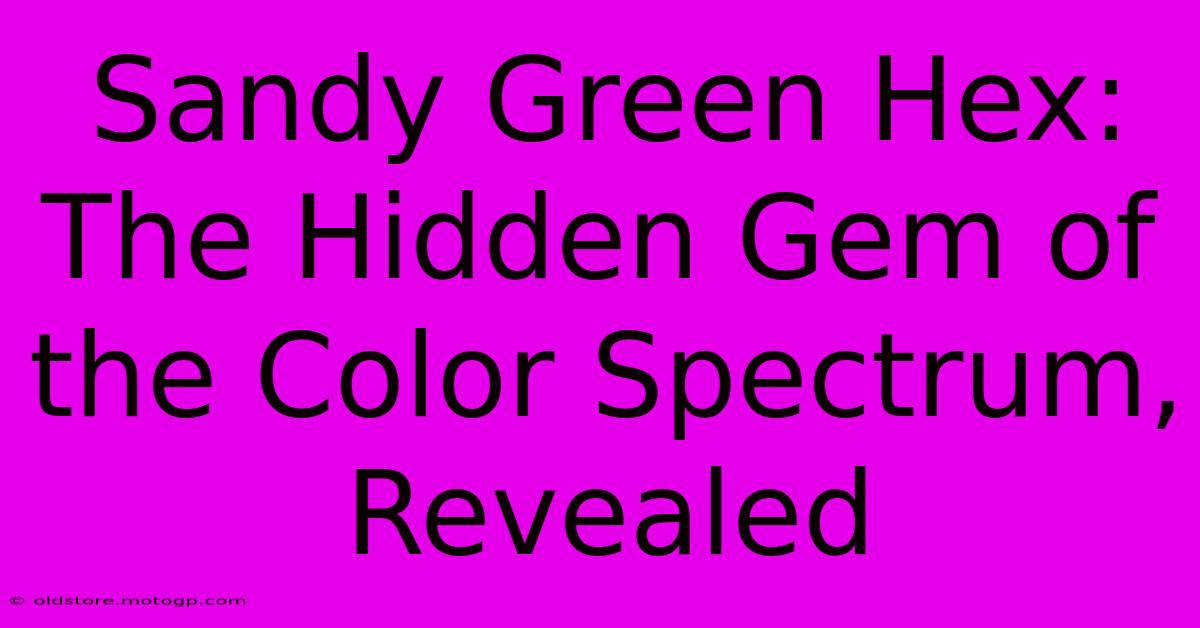 Sandy Green Hex: The Hidden Gem Of The Color Spectrum, Revealed