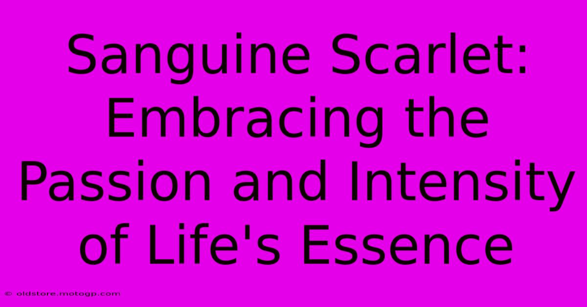 Sanguine Scarlet: Embracing The Passion And Intensity Of Life's Essence