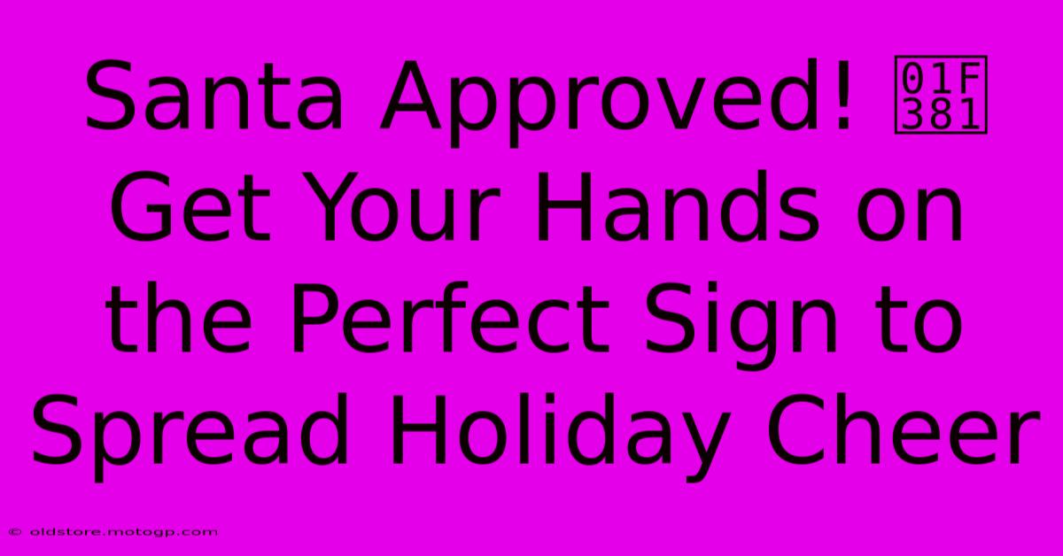 Santa Approved! 🎁 Get Your Hands On The Perfect Sign To Spread Holiday Cheer