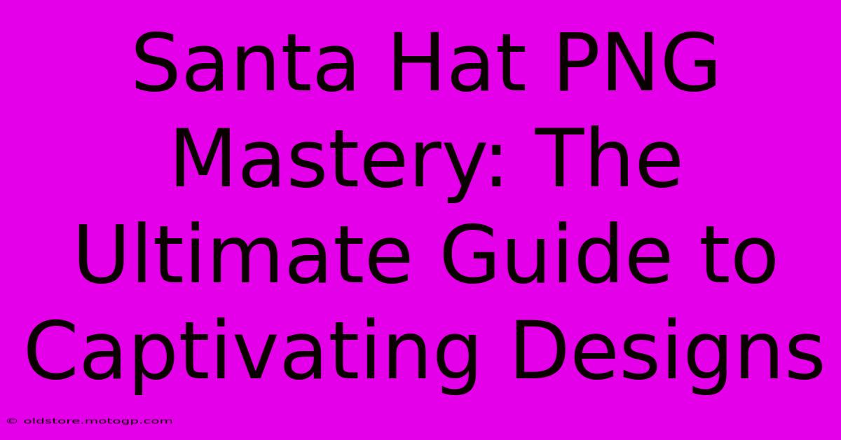 Santa Hat PNG Mastery: The Ultimate Guide To Captivating Designs