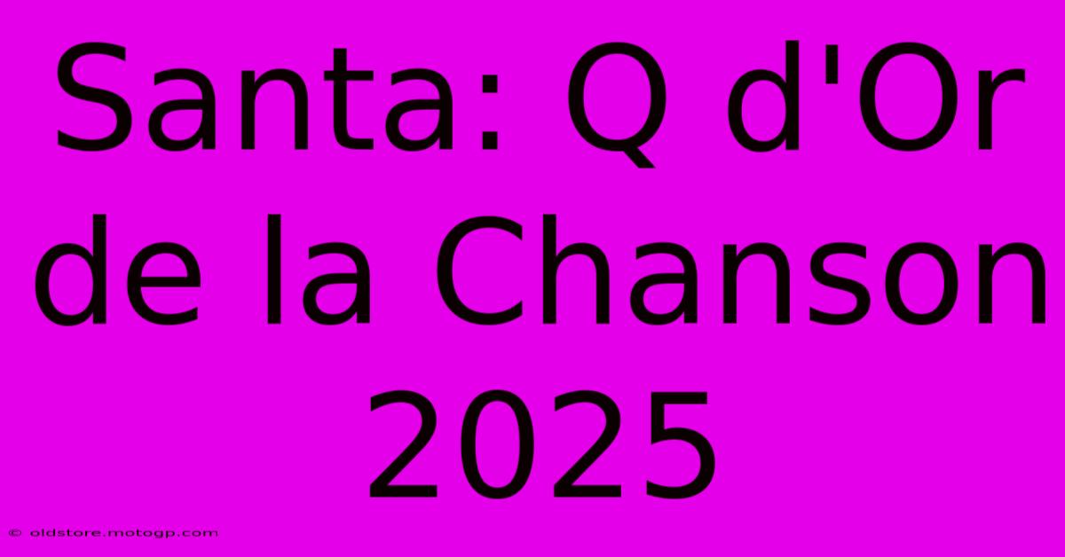 Santa: Q D'Or De La Chanson 2025