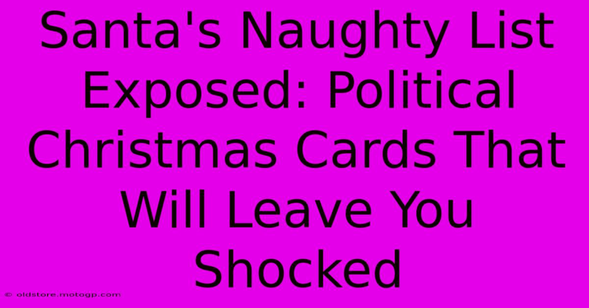 Santa's Naughty List Exposed: Political Christmas Cards That Will Leave You Shocked