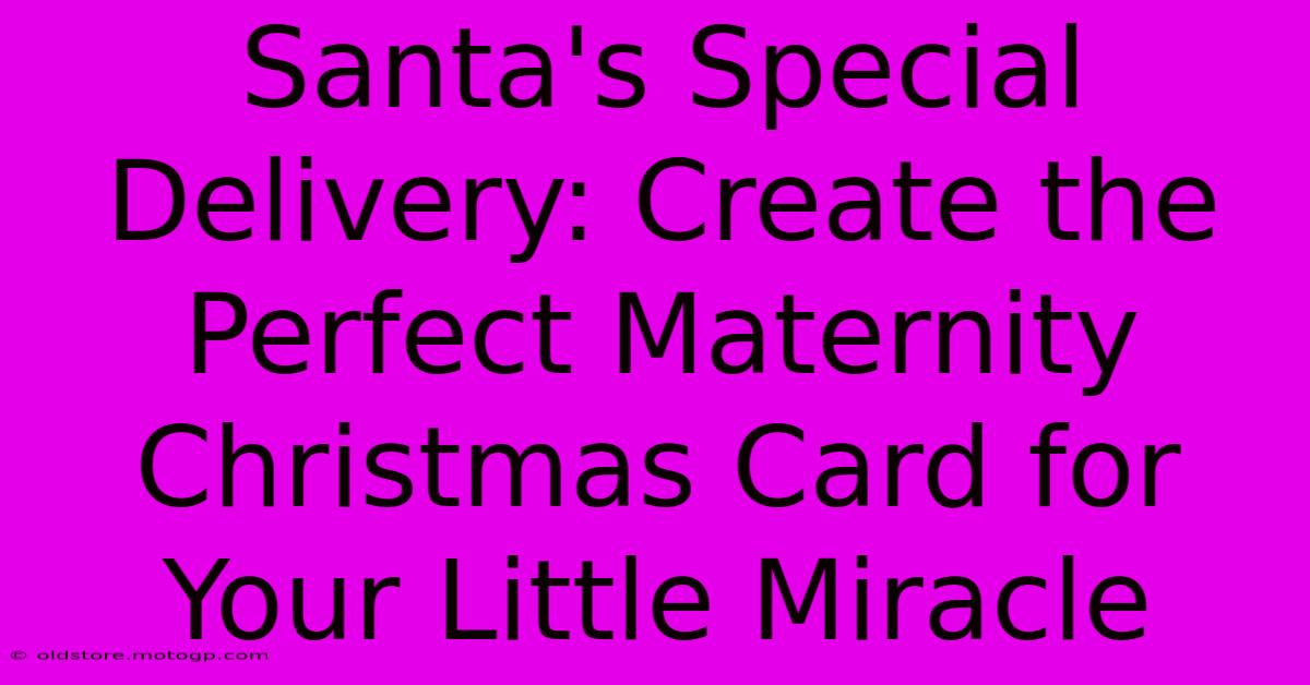 Santa's Special Delivery: Create The Perfect Maternity Christmas Card For Your Little Miracle